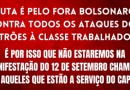 A LUTA É PELO FORA BOLSONARO E CONTRA TODOS OS ATAQUES DOS PATRÕES À CLASSE TRABALHADORA É POR ISSO QUE NÃO ESTAREMOS NA MANIFESTAÇÃO DO 12 DE SETEMBRO CHAMADA POR AQUELES QUE ESTÃO A SERVIÇO DO CAPITAL A LUTA É PELO FORA BOLSONARO E CONTRA TODOS OS ATAQUES DOS PATRÕES À CLASSE TRABALHADORA É POR ISSO QUE NÃO ESTAREMOS NA MANIFESTAÇÃO DO 12 DE SETEMBRO CHAMADA POR AQUELES QUE ESTÃO A SERVIÇO DO CAPITAL