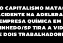 O CAPITALISMO MATA: ACIDENTE NA ADELBRAS EMPRESA QUÍMICA EM VINHEDO/SP TIRA A VIDA DE DOIS TRABALHADORES O CAPITALISMO MATA: ACIDENTE NA ADELBRAS EMPRESA QUÍMICA EM VINHEDO/SP TIRA A VIDA DE DOIS TRABALHADORES